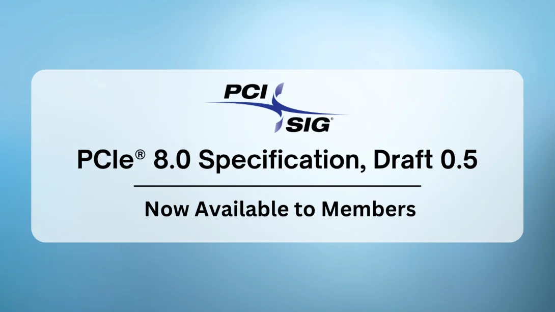 The Future of Connectivity: PCI-SIG Unveils PCIe 8.0 Draft Specification