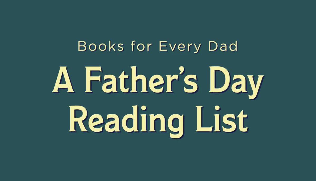 The Ultimate Father’s Day Reading Guide: Curated Picks for Every Type of Dad