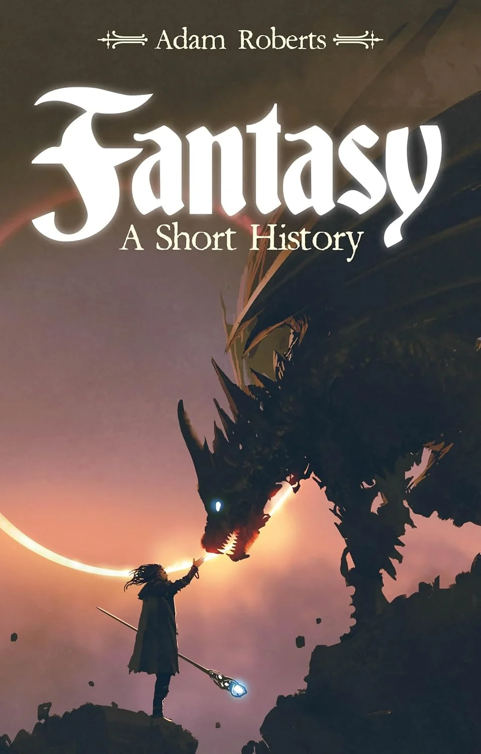 Mapping the Enchanted Forest: A Critical Review of Adam Roberts’ Fantasy: A Short History