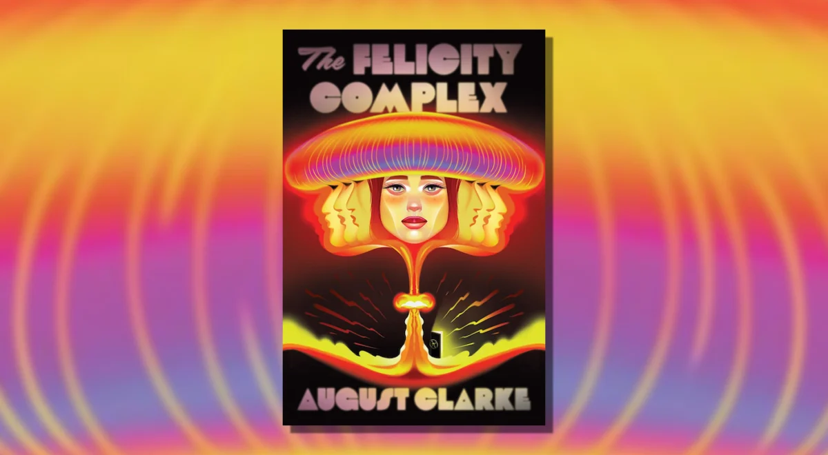 The End of the World as a Service: An Analysis of august clarke’s The Felicity Complex