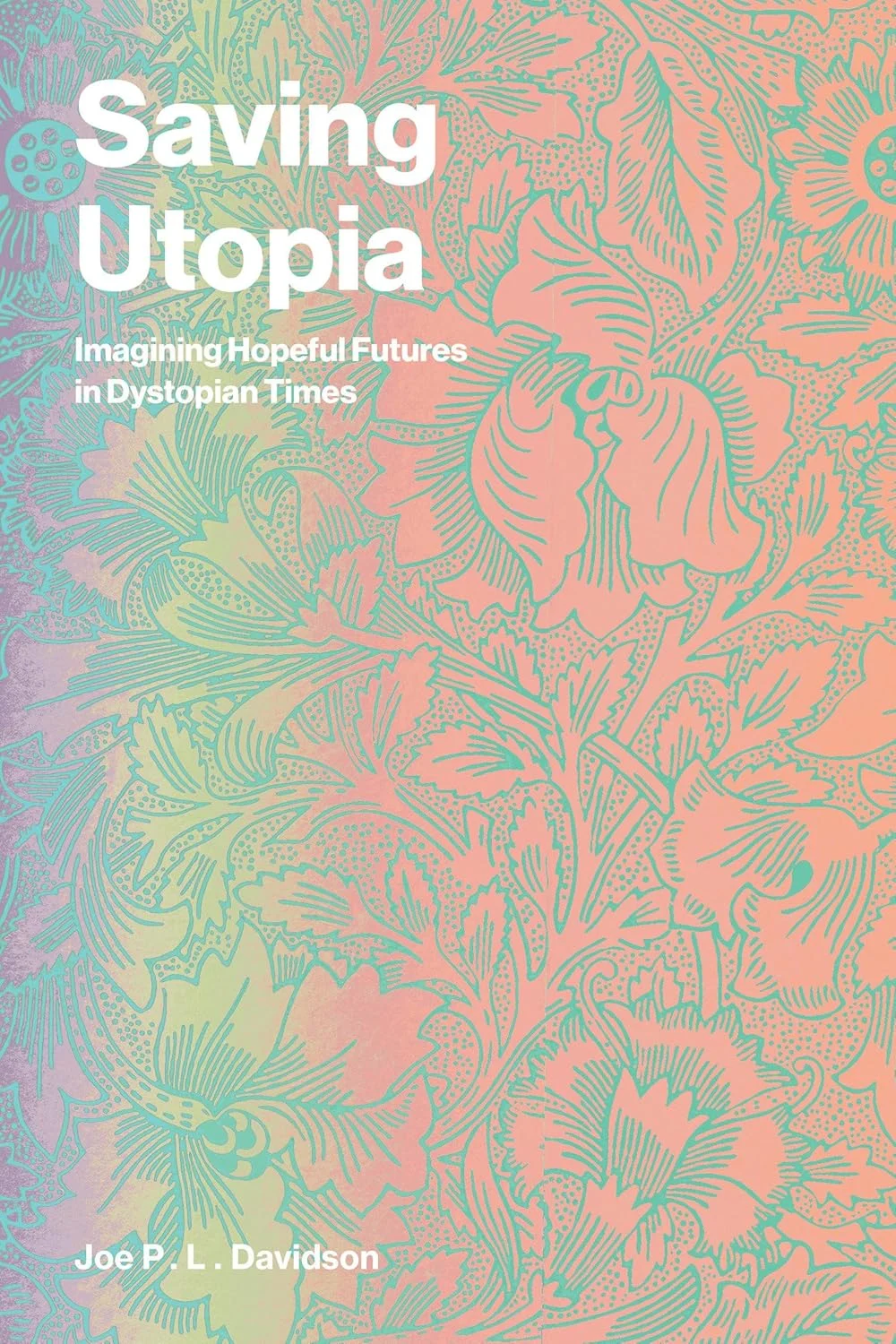 The Persistence of the Possible: Reassessing Saving Utopia in a Dystopian Age